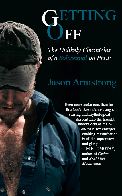 GETTING OFF: THE UNLIKELY CHRONICLES OF A SOLOSEXUAL ON PREP - EBOOK